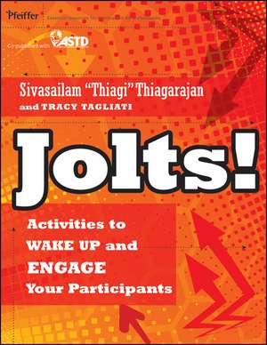 Jolts! Activities to Wake Up and Engage Your Participants de S Thiagarajan