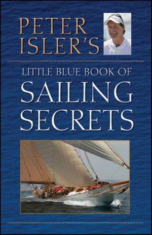 Peter Isler's Little Blue Book of Sailing Secrets de Peter Isler