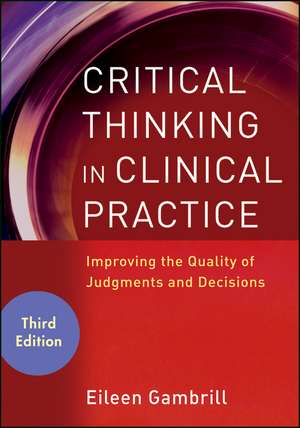 Critical Thinking in Clinical Practice – Improving the Quality of Judgments and Decisions 3e de E Gambrill