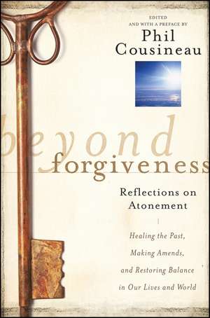 Beyond Forgiveness – Reflections on Atonement de P Cousineau