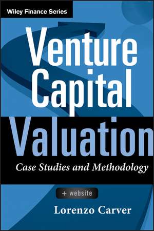 Venture Capital Valuation – Case Studies and Methodology +WS de L Carver