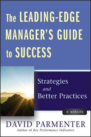 The Leading–Edge Manager′s Guide to Success – Strategies and Better Practices de D Parmenter