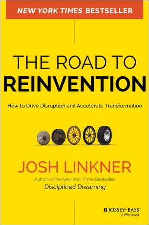 The Road to Reinvention – How to Drive Disruption and Accelerate Transformation de J Linkner