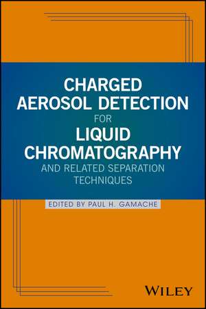 Charged Aerosol Detection for Liquid Chromatography and Related Separation Techniques de PH Gamache