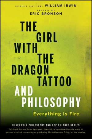 The Girl with the Dragon Tattoo and Philosophy – Everything Is Fire de W Irwin