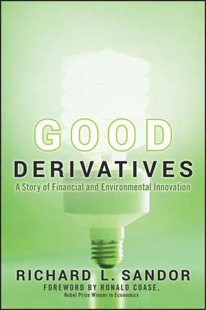 Good Derivatives – A Story of Financial and Environmental Innovation de RL Sandor