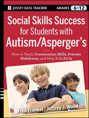 Social Skills Success for Students with Autism / Asperger′s – Helping Adolescents on the Spectrum to Fit In de F Frankel