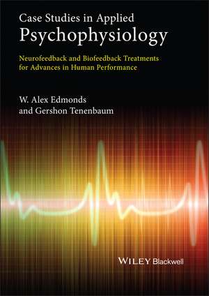 Case Studies in Applied Psychophysiology – Neurofeedback and Biofeedback Treatments for Advances in Human Performance de WA Edmonds