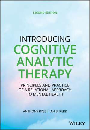 Introducing Cognitive Analytic Therapy – Principles and Practice of a Relational Approach to Mental Health, Second Edition de AA Ryle