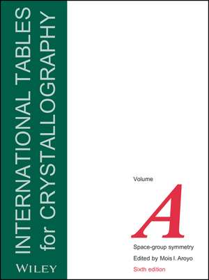 International Tables for Crystallography, Volume A: Space–group Symmetry de Mois I. Aroyo