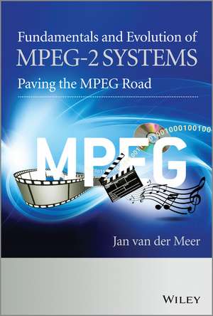 Fundamentals and Evolution of MPEG–2 Systems – Paving the MPEG Road de J Van der Meer