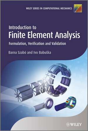 Introduction to Finite Element Analysis – Formulation, Verification and Validation de B Szabó