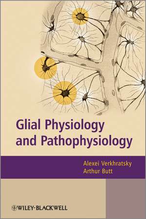 Glial Physiology and Pathophysiology de Alexei Verkhratsky