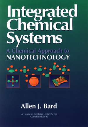 Integrated Chemical Systems – A Chemical Approach to Nanotechnology de AJ Bard