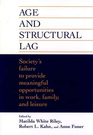 Age & Structural Lag – Society′s Failure to Provide Meaningful Opportunities in Work, Family & Leisure de MW Riley