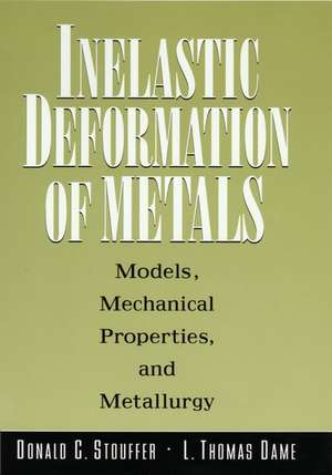 Inelastic Deformation of Metals: Models, Mechanica Mechanical Properties & Metallurgy de DG Stouffer