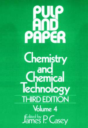 Pulp and Paper – Chemistry and Chemical Technology 3e V 4 de JP Casey