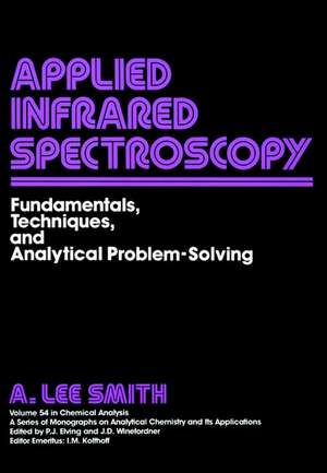 Applied Infrared Spectroscopy Fundamentals Techniques and Analytical Problem–Solving de AL Smith