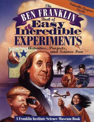 The Ben Franklin Book of Easy and Incredible Exper Experiments – Activities, Projects & Science Fun (Paper) de B. Franklin