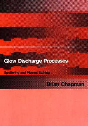 Glow Discharge Processes de Brian Chapman