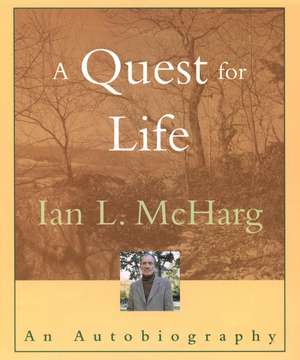 A Quest for Life: An Autobiography de IL Mcharg