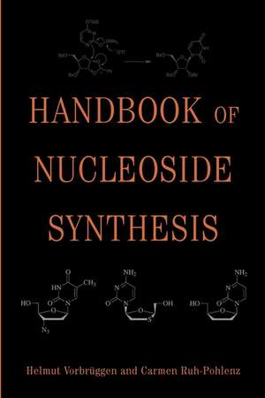 Handbook of Nucleoside Synthesis de H Vorbruggen