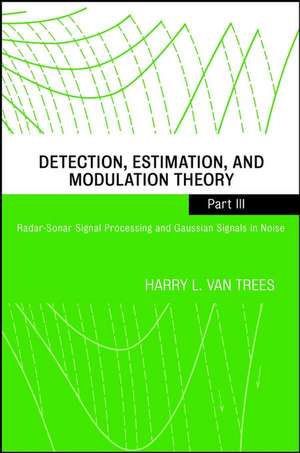 Detection, Estimation and Modulation Theory – Radar–Sonar Signal Processing and Gaussian Signals in Noise Part 3 de HL Van Trees