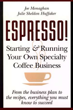 Espresso! Starting And Running Your Own Coffee Business de Julie S Huffaker