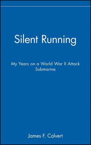 Silent Running – My Years on a World War II Attack Submarine de JF Calvert