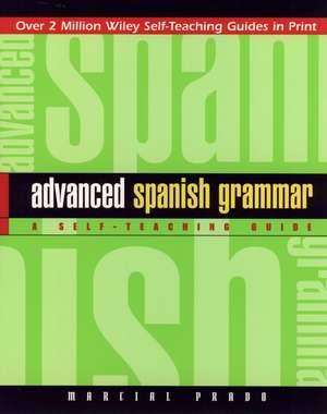 Advanced Spanish Grammar – A Self Teaching Guide de M Prado