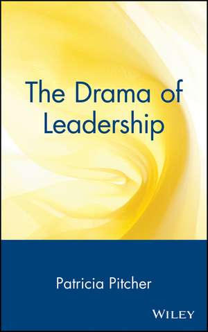 The Drama of Leadership – Artists, Craftsmen & Technocrats & the Power Struggle that Shapes Organizations & Societies de PC Pitcher