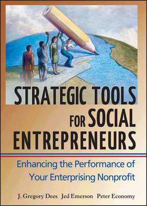 Strategic Tools for Social Entrepreneurs – Enhancing the Performance of Your Enterprising Nonprofit de J Dees