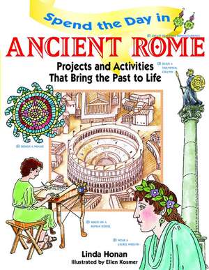 Spend the Day in Ancient Rome – Projects & Activities that Bring the Past to Life de L Honan