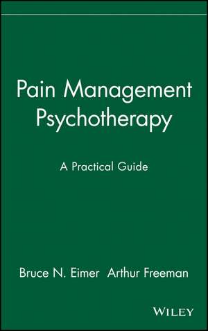 Pain Management Psychotherapy: A Practical Guide de BN Eimer