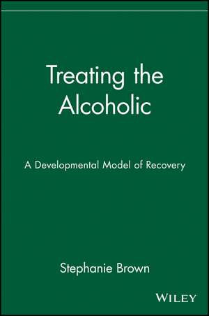 Treating the Alcoholic de Stephanie Brown