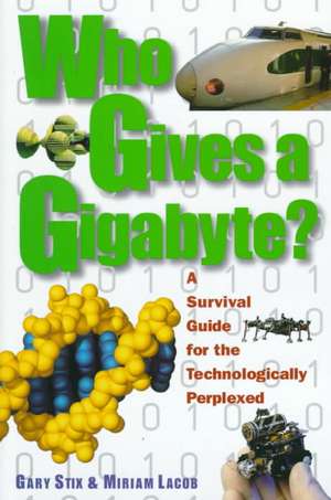 Who Gives a Gigabyte?: A Survival Guide for the Technologically Perplexed de Gary Stix