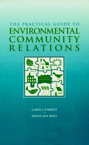 The Practical Guide to Environmental Community Relations de CJ Forrest