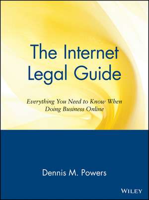 The Internet Legal Guide – Everything you Need to Know When Doing Business Online de D Powers