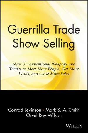 GuerrillaTrade Show Selling: New Unconventional We Weapons & Tactics to Meet More People, Get More Leads & Close More Sales de JC Levinson