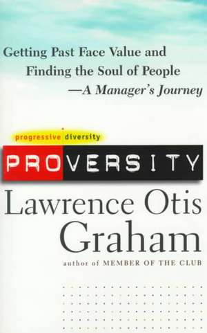 Proversity: Getting Past Face Value and Finding the Soul of People -- A Manager's Journey de Lawrence Graham