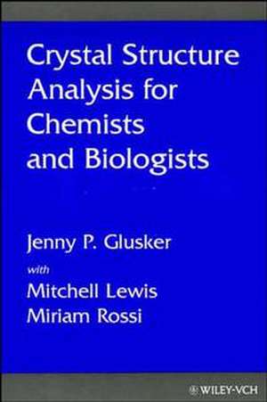 Crystal Structure Analysis for Chemists and Biologists de JP Glusker