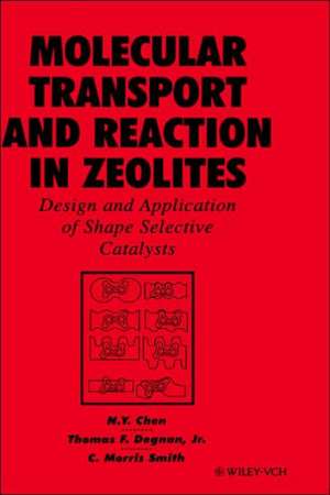 Molecular Transport and Reaction in Zeolites – Design & Application of Shape Selective Catalysts de NY Chen