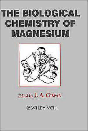 The Biological Chemistry of Magnesium de JA Cowan