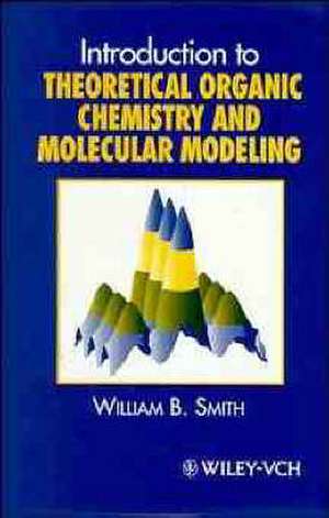 Introduction to Theoretical Organic Chemistry and Molecular Modeling de WB Smith