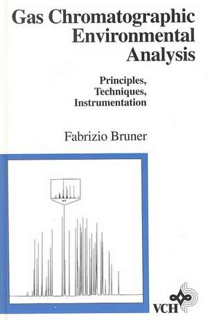 Gas Chromatographic Environmental Analysis – Principles, Techniques, Instrumentation de F Bruner