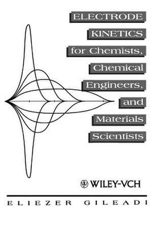 Electrode Kinetics – For Chemists, Chemical Engineers & Material Scientists (Paper only) de E Gileadi