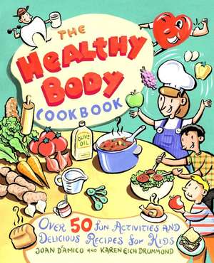 The Healthy Body Cookbook – Fun Activities & Delcious Recipes for Kids de J D′Amico