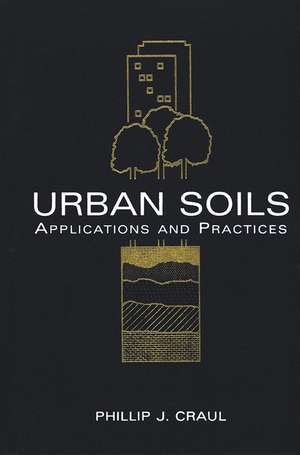 Urban Soils – Applications & Practices de PJ Craul