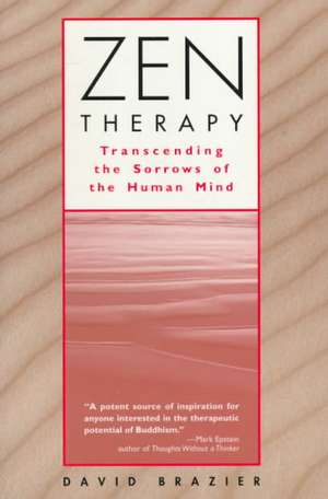 Zen Therapy: Transcending the Sorrows of the Human Mind de David Brazier