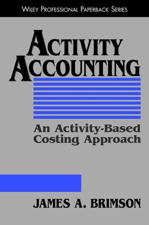 Activity Accounting: An Activity–Based Costing Ap Approach (Paper) de JA Brimson